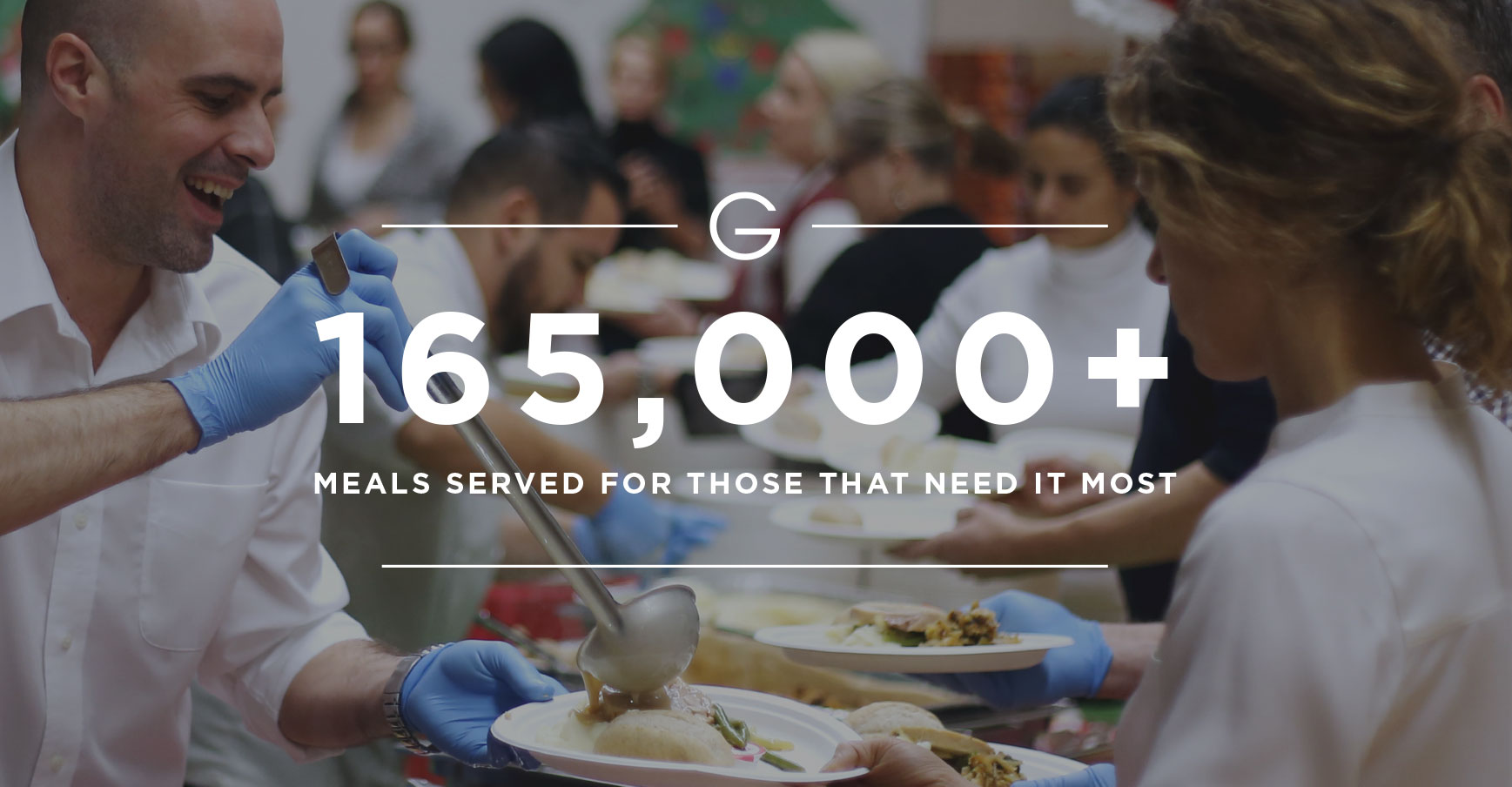 165,000+ MEALS SERVED FOR THOSE THAT NEED IT MOST