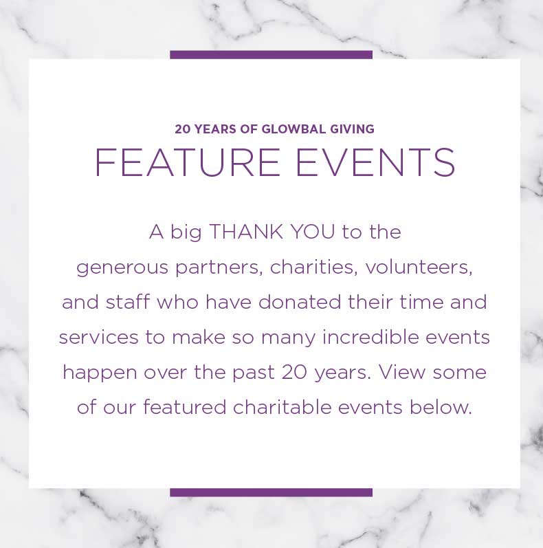A big THANK YOU to the generous partners, charities, volunteers, and staff who have donated their time and services to make so many incredible events happen over the past 20 years. View some of our featured charitable events below.